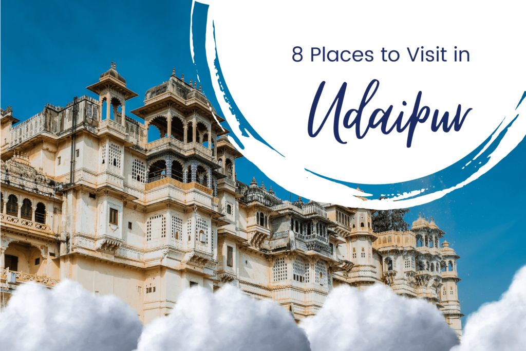 8 Amazing Places to Visit in Udaipur